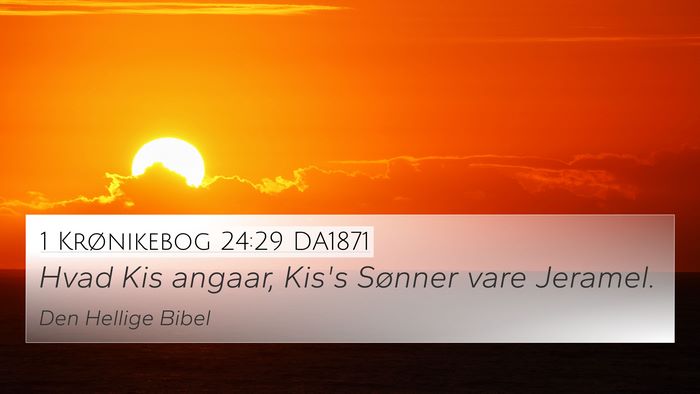 1 Krønikebog 24:29 DA1871 4K Wallpaper - Hvad Kis angaar, Kis's Sønner vare - 4K Wallpaper Bible Verse