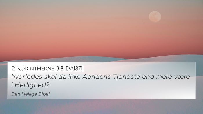 2 Korintherne 3:8 DA1871 4K Wallpaper - hvorledes skal da ikke Aandens Tjeneste end mere - 4K Wallpaper Bible Verse