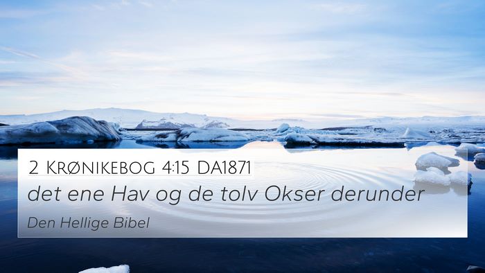 2 Krønikebog 4:15 DA1871 4K Wallpaper - det ene Hav og de tolv Okser - 4K Wallpaper Bible Verse