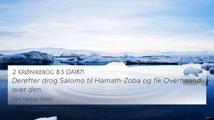 2 Krønikebog 8:3 DA1871 4K Wallpaper - Derefter drog Salomo til Hamath-Zoba og fik - 4K Wallpaper Bible Verse