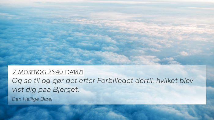 2 Mosebog 25:40 DA1871 Bible Verse Image