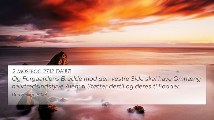 2 Mosebog 27:12 DA1871 4K Wallpaper - Og Forgaardens Bredde mod den vestre Side skal - 4K Wallpaper Bible Verse