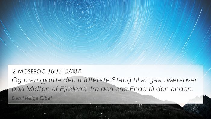 2 Mosebog 36:33 DA1871 4K Wallpaper - Og man gjorde den midterste Stang til at gaa - 4K Wallpaper Bible Verse