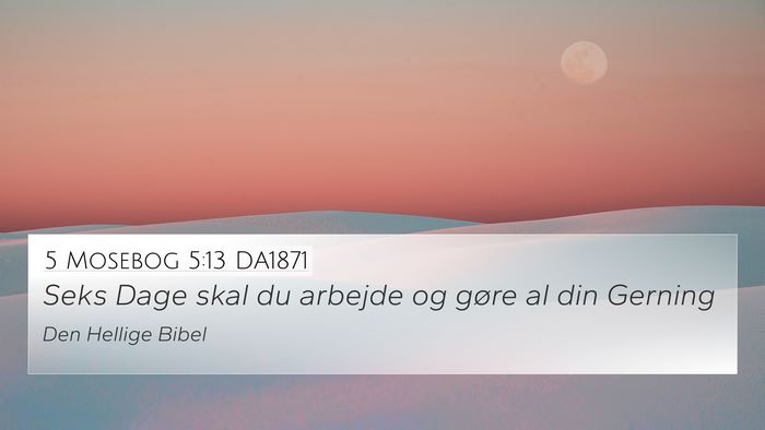5 Mosebog 5:13 DA1871 4K Wallpaper - Seks Dage skal du arbejde og gøre al din - 4K Wallpaper Bible Verse