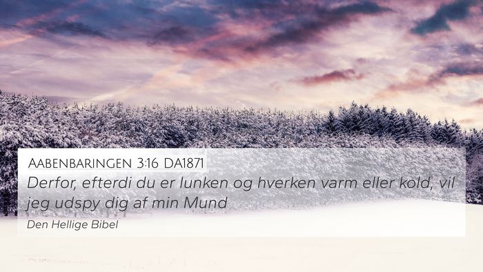 Aabenbaringen 3:16 DA1871 4K Wallpaper - Derfor, efterdi du er lunken og hverken varm - 4K Wallpaper Bible Verse