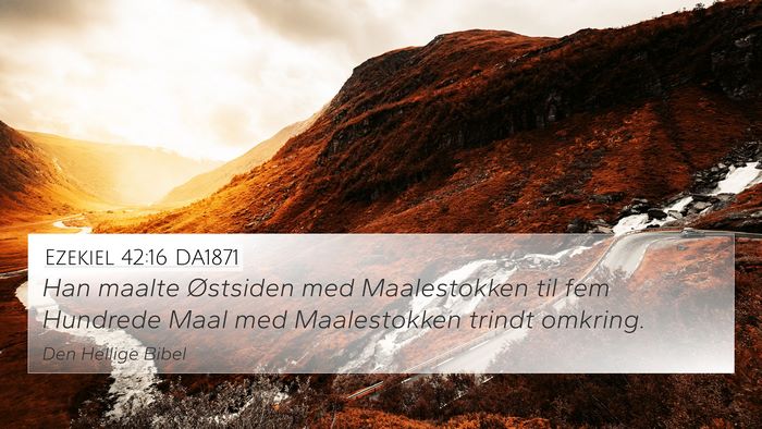 Ezekiel 42:16 DA1871 4K Wallpaper - Han maalte Østsiden med Maalestokken til fem - 4K Wallpaper Bible Verse