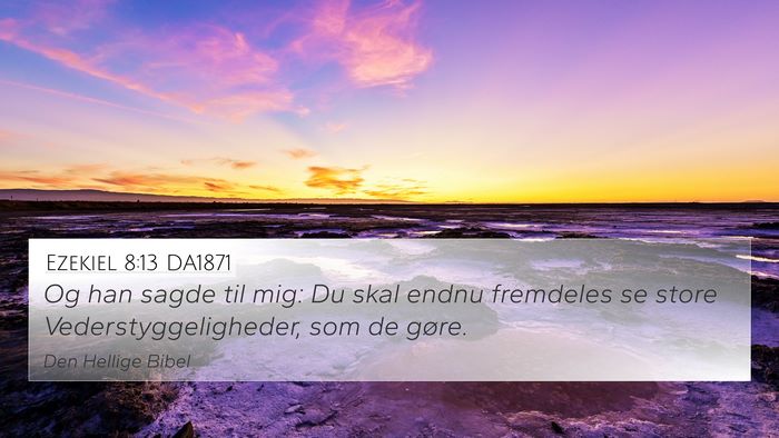 Ezekiel 8:13 DA1871 4K Wallpaper - Og han sagde til mig: Du skal endnu fremdeles se - 4K Wallpaper Bible Verse