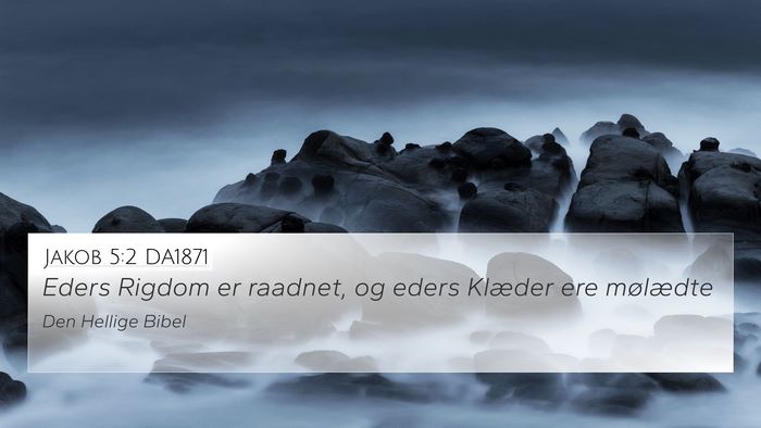 Jakob 5:2 DA1871 4K Wallpaper - Eders Rigdom er raadnet, og eders Klæder ere - 4K Wallpaper Bible Verse