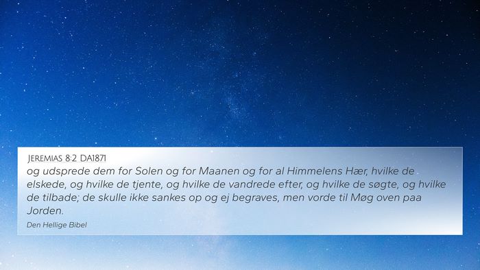 Jeremias 8:2 DA1871 4K Wallpaper - og udsprede dem for Solen og for Maanen og for al - 4K Wallpaper Bible Verse
