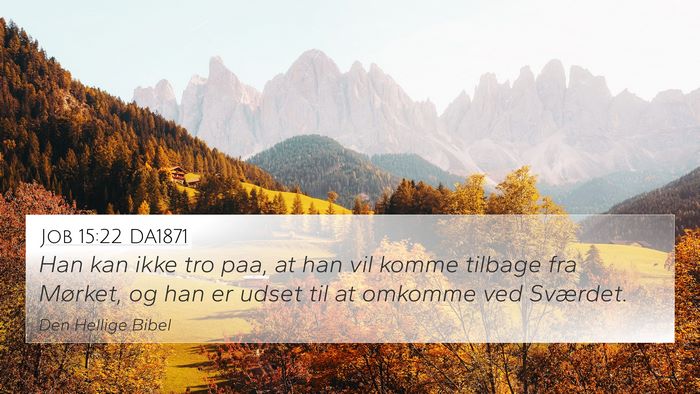 Job 15:22 DA1871 4K Wallpaper - Han kan ikke tro paa, at han vil komme tilbage - 4K Wallpaper Bible Verse