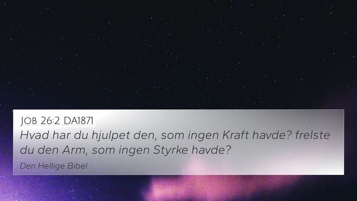 Job 26:2 DA1871 4K Wallpaper - Hvad har du hjulpet den, som ingen Kraft havde? - 4K Wallpaper Bible Verse