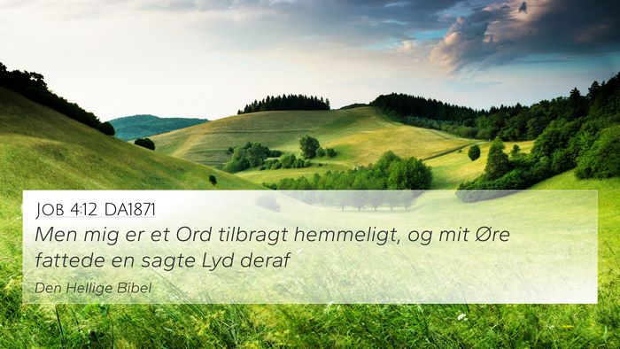 Job 4:12 DA1871 4K Wallpaper - Men mig er et Ord tilbragt hemmeligt, og mit Øre - 4K Wallpaper Bible Verse