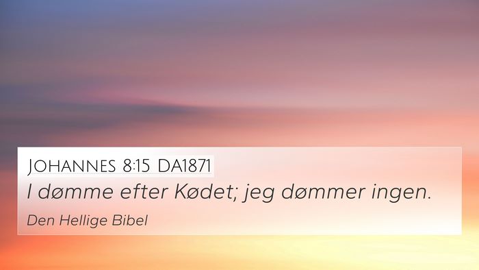 Johannes 8:15 DA1871 4K Wallpaper - I dømme efter Kødet; jeg dømmer - 4K Wallpaper Bible Verse