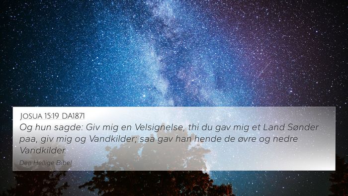 Josua 15:19 DA1871 4K Wallpaper - Og hun sagde: Giv mig en Velsignelse, thi du gav - 4K Wallpaper Bible Verse