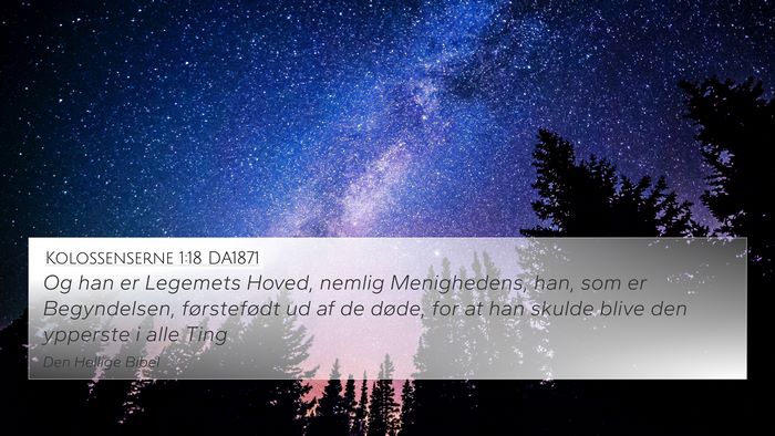 Kolossenserne 1:18 DA1871 Bible Verse Image