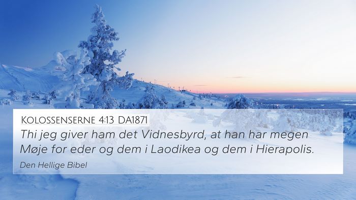 Kolossenserne 4:13 DA1871 4K Wallpaper - Thi jeg giver ham det Vidnesbyrd, at han har - 4K Wallpaper Bible Verse