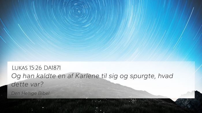 Lukas 15:26 DA1871 4K Wallpaper - Og han kaldte en af Karlene til sig og spurgte, - 4K Wallpaper Bible Verse