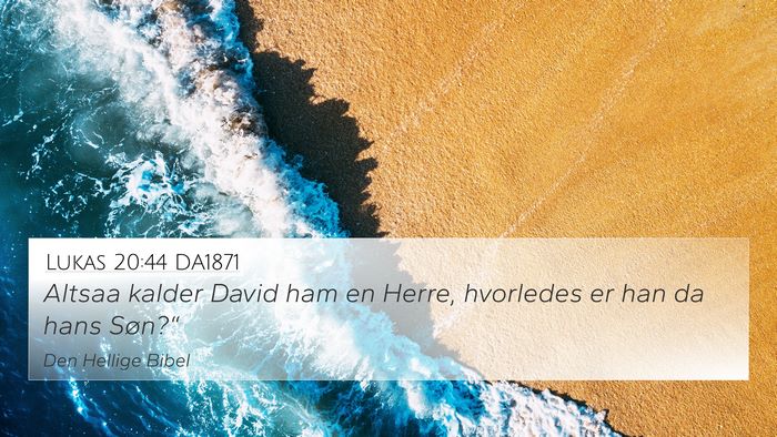 Lukas 20:44 DA1871 4K Wallpaper - Altsaa kalder David ham en Herre, hvorledes er - 4K Wallpaper Bible Verse