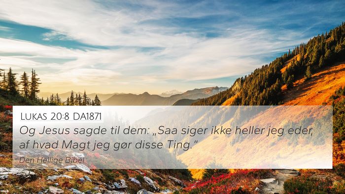 Lukas 20:8 DA1871 4K Wallpaper - Og Jesus sagde til dem: „Saa siger ikke heller - 4K Wallpaper Bible Verse