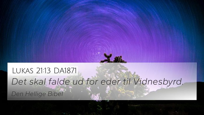 Lukas 21:13 DA1871 4K Wallpaper - Det skal falde ud for eder til - 4K Wallpaper Bible Verse