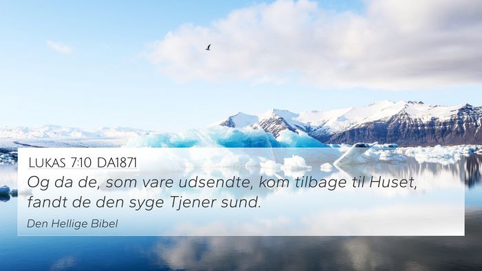 Lukas 7:10 DA1871 4K Wallpaper - Og da de, som vare udsendte, kom tilbage til - 4K Wallpaper Bible Verse