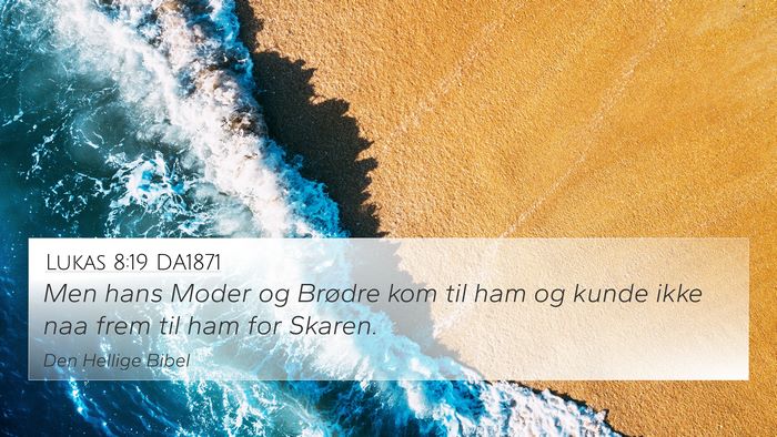 Lukas 8:19 DA1871 4K Wallpaper - Men hans Moder og Brødre kom til ham og kunde - 4K Wallpaper Bible Verse