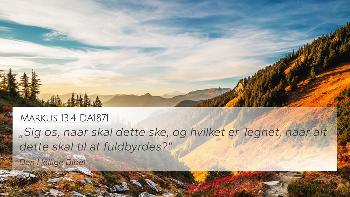 Markus 13:4 DA1871 4K Wallpaper - „Sig os, naar skal dette ske, og hvilket er - 4K Wallpaper Bible Verse