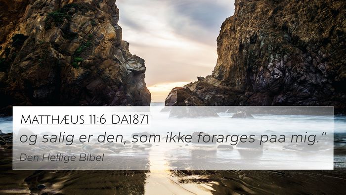 Matthæus 11:6 DA1871 4K Wallpaper - og salig er den, som ikke forarges paa - 4K Wallpaper Bible Verse
