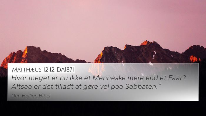 Matthæus 12:12 DA1871 4K Wallpaper - Hvor meget er nu ikke et Menneske mere end et - 4K Wallpaper Bible Verse
