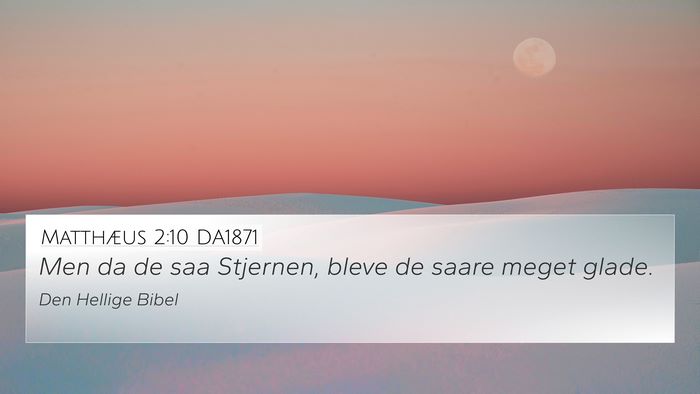 Matthæus 2:10 DA1871 4K Wallpaper - Men da de saa Stjernen, bleve de saare meget - 4K Wallpaper Bible Verse