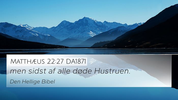 Matthæus 22:27 DA1871 4K Wallpaper - men sidst af alle døde - 4K Wallpaper Bible Verse