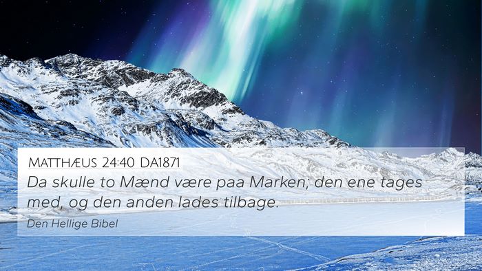 Matthæus 24:40 DA1871 Bible Verse Image