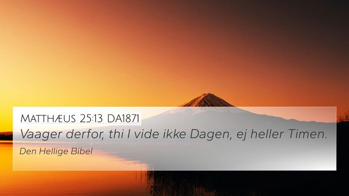 Matthæus 25:13 DA1871 Bible Verse Image
