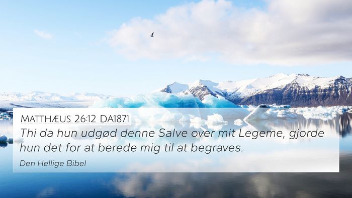 Matthæus 26:12 DA1871 4K Wallpaper - Thi da hun udgød denne Salve over mit Legeme, - 4K Wallpaper Bible Verse