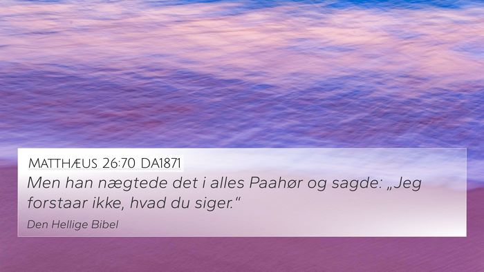Matthæus 26:70 DA1871 4K Wallpaper - Men han nægtede det i alles Paahør og sagde: - 4K Wallpaper Bible Verse
