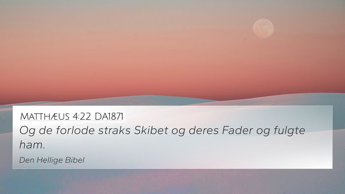 Matthæus 4:22 DA1871 4K Wallpaper - Og de forlode straks Skibet og deres Fader og - 4K Wallpaper Bible Verse