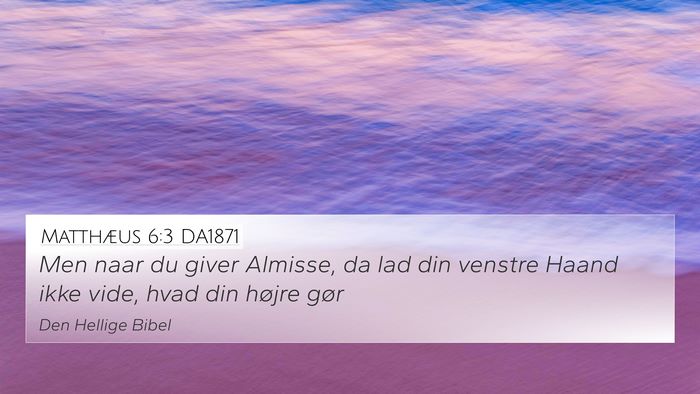 Matthæus 6:3 DA1871 4K Wallpaper - Men naar du giver Almisse, da lad din venstre - 4K Wallpaper Bible Verse