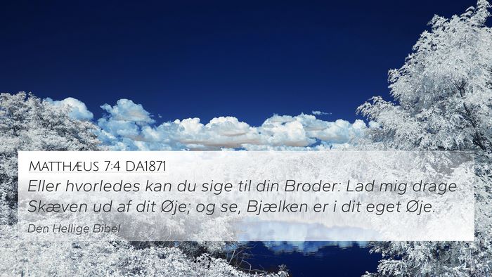 Matthæus 7:4 DA1871 4K Wallpaper - Eller hvorledes kan du sige til din Broder: Lad - 4K Wallpaper Bible Verse
