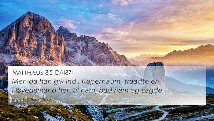 Matthæus 8:5 DA1871 4K Wallpaper - Men da han gik ind i Kapernaum, traadte en - 4K Wallpaper Bible Verse