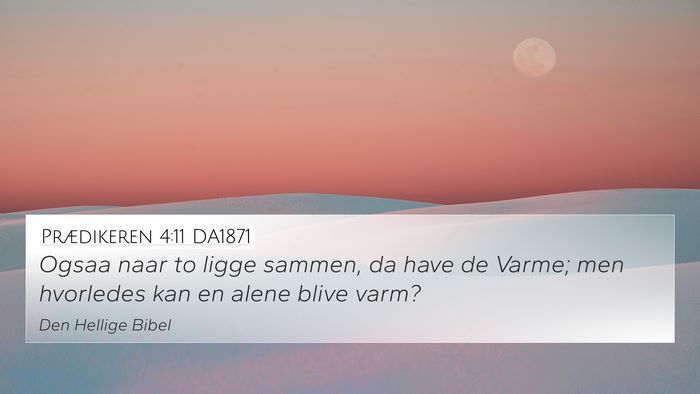 Prædikeren 4:11 DA1871 4K Wallpaper - Ogsaa naar to ligge sammen, da have de Varme; men - 4K Wallpaper Bible Verse