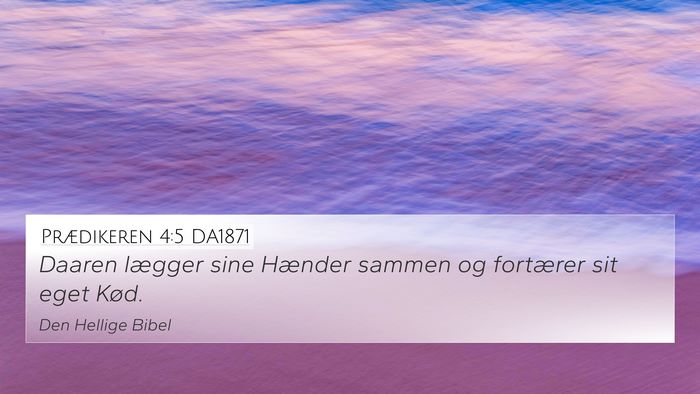 Prædikeren 4:5 DA1871 4K Wallpaper - Daaren lægger sine Hænder sammen og fortærer - 4K Wallpaper Bible Verse