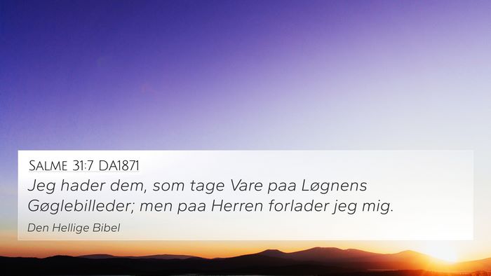 Salme 31:7 DA1871 4K Wallpaper - Jeg hader dem, som tage Vare paa Løgnens - 4K Wallpaper Bible Verse