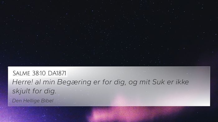 Salme 38:10 DA1871 4K Wallpaper - Herre! al min Begæring er for dig, og mit Suk er - 4K Wallpaper Bible Verse