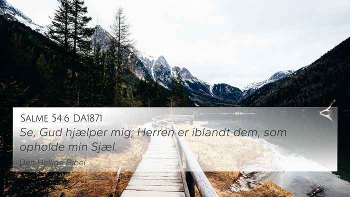 Salme 54:6 DA1871 4K Wallpaper - Se, Gud hjælper mig; Herren er iblandt dem, som - 4K Wallpaper Bible Verse