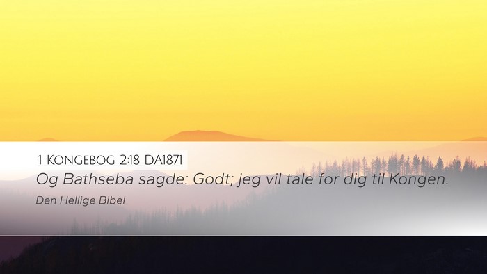 1 Kongebog 2:18 DA1871 Desktop Wallpaper - Og Bathseba sagde: Godt; jeg vil tale for dig til - Desktop Bible Verse Wallpaper