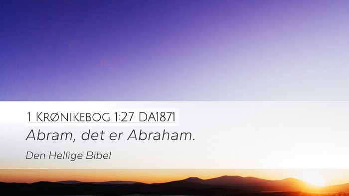 1 Krønikebog 1:27 DA1871 Desktop Wallpaper - Abram, det er - Desktop Bible Verse Wallpaper