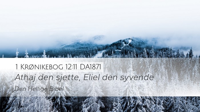 1 Krønikebog 12:11 DA1871 Desktop Wallpaper - Athaj den sjette, Eliel den - Desktop Bible Verse Wallpaper