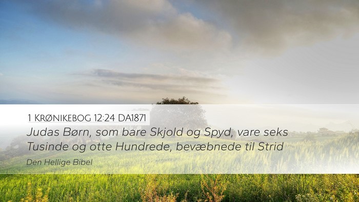 1 Krønikebog 12:24 DA1871 Desktop Wallpaper - Judas Børn, som bare Skjold og Spyd, vare seks - Desktop Bible Verse Wallpaper
