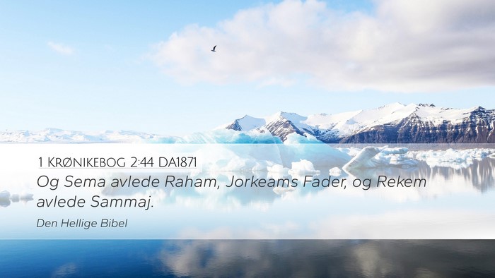 1 Krønikebog 2:44 DA1871 Desktop Wallpaper - Og Sema avlede Raham, Jorkeams Fader, og Rekem - Desktop Bible Verse Wallpaper