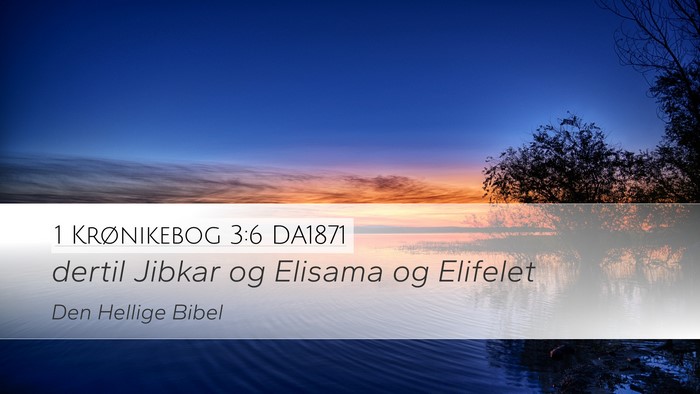 1 Krønikebog 3:6 DA1871 Bible Verse Image